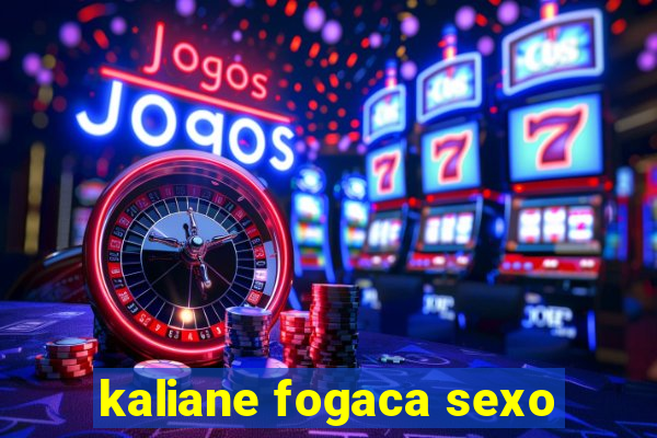 kaliane fogaca sexo